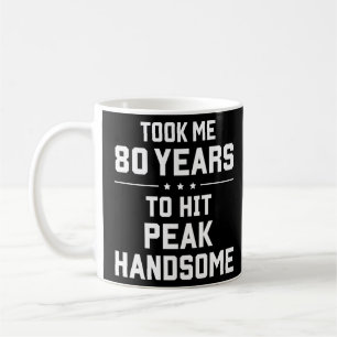 Took me 80 years to hit peak handsome coffee mug
