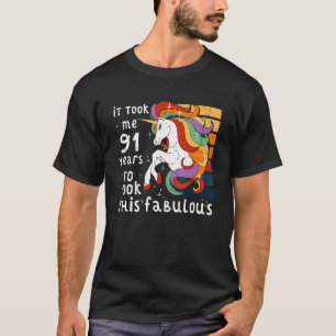 Took Me 91 Years To Look This Fabulous Unicorn 91s T-Shirt