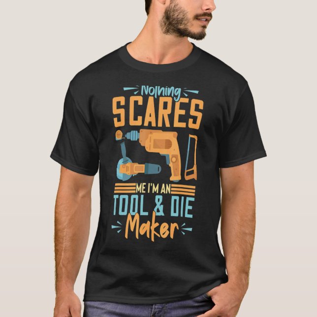 Tool And Die Maker Toolmaker Tool & Die Making T-Shirt (Front)