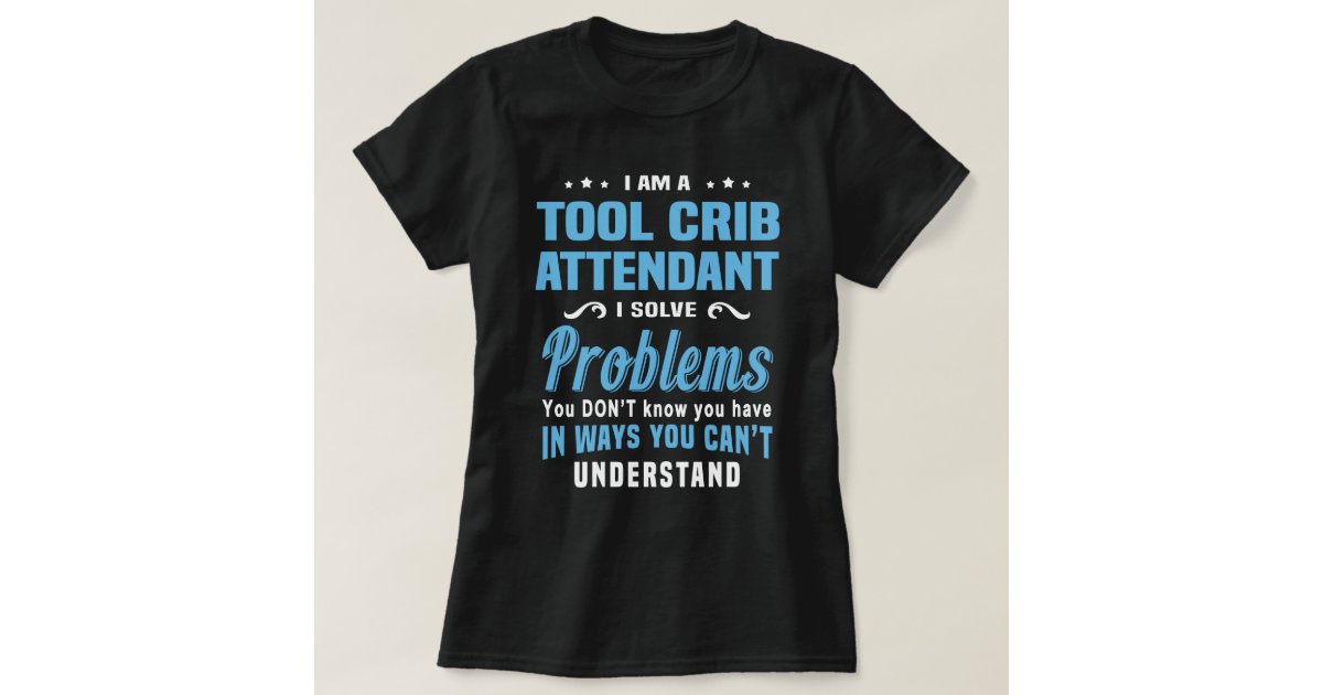 Tool Crib Attendant TShirt Zazzle