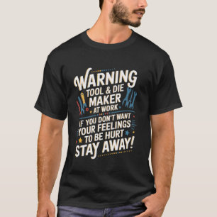 Tool Die Maker Work Machinist Toolmaker Tool Die M T-Shirt