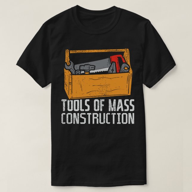 Tools Of Mass Construction 1 T-Shirt (Design Front)