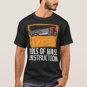 Tools Of Mass Construction 1 T-Shirt