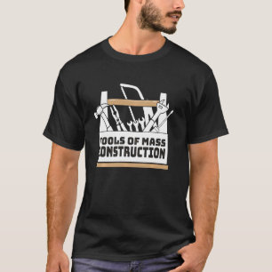 Tools Of Mass Construction Repair Tools Funny Hand T-Shirt
