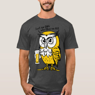 toon owl holding a beer Just an owl who loves an a T-Shirt