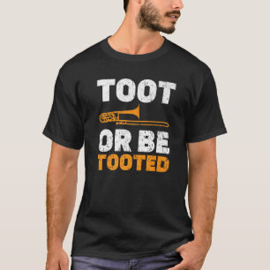 Toot Or Be Tooted Musical Instrument Musician Trom T-Shirt