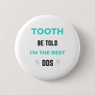 Tooth Be Told I'm The Best DDS 2 6 Cm Round Badge