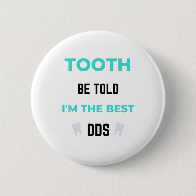 Tooth Be Told I'm The Best DDS 2 6 Cm Round Badge (Front)