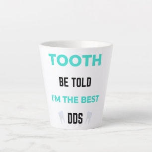 Tooth Be Told I'm The Best DDS 2 Latte Mug