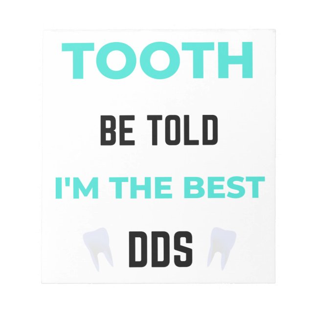 Tooth Be Told I'm The Best DDS 2 Notepad (Front)