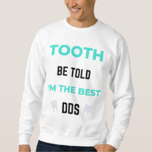 Tooth Be Told I'm The Best DDS 2 Sweatshirt