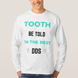 Tooth Be Told I'm The Best DDS 2 T-Shirt
