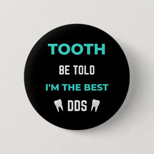 Tooth Be Told I'm The Best DDS 6 Cm Round Badge