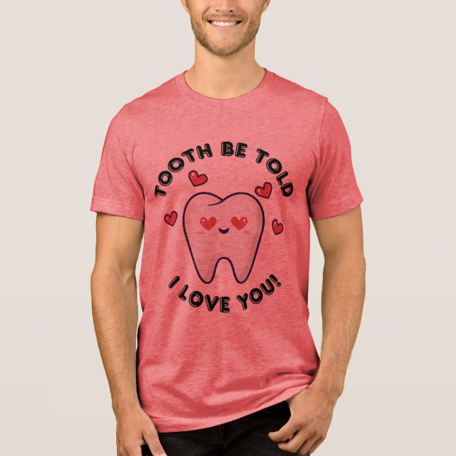 Tooth Be Told Valentine's Day Dentist Tri-Blend Shirt (Front)