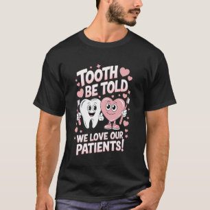 Tooth Be Told We Love Our Patients Dentist Office T-Shirt