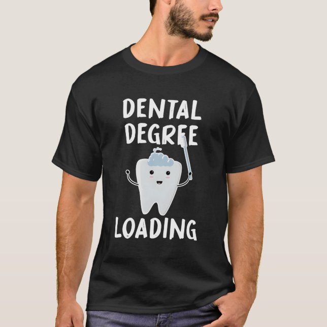 Tooth Dental Student Dental Degree Loading Future  T-Shirt (Front)