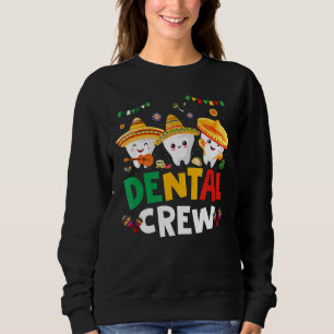 Tooth Designs Dentist Teeth Dental Squad Cinco De Sweatshirt
