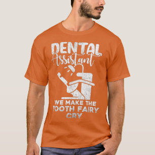 Tooth Fairy Cry Funny Dental Assistant Dentist  T-Shirt