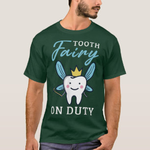 Tooth Fairy On Duty Dental Hygienist Dentist Assis T-Shirt