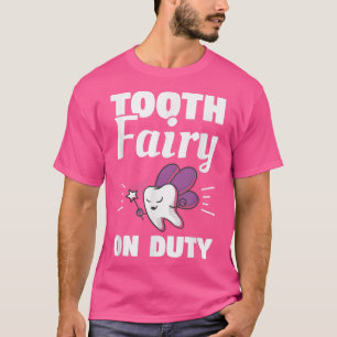 Tooth Fairy On Duty Dental Hygienist Dentist T-Shirt