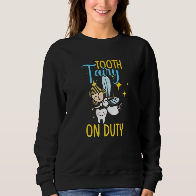 Tooth Fairy On Duty  Dentist Sweatshirt (Front)