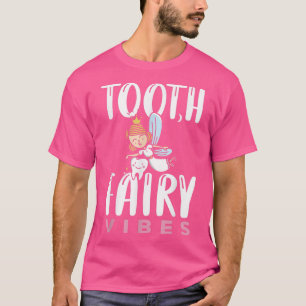 Tooth fairy vibes teeth Dental Hygienist T-Shirt