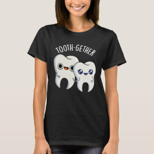 Tooth-gether Funny Tooth Pun Dark BG T-Shirt