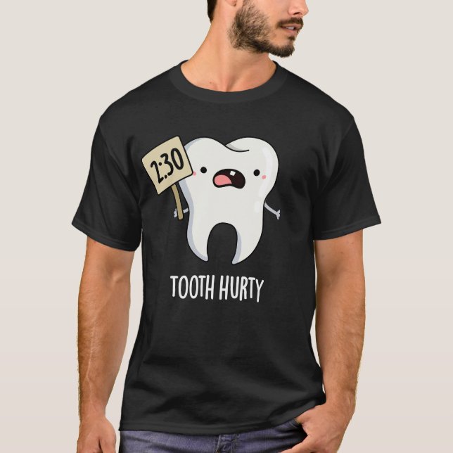 Tooth Hurty Funny Dental Pun Dark BG T-Shirt (Front)