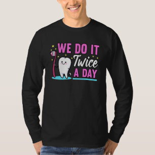 Tooth We Do It Twice A Day Toothbrush Dentist  1 T-Shirt