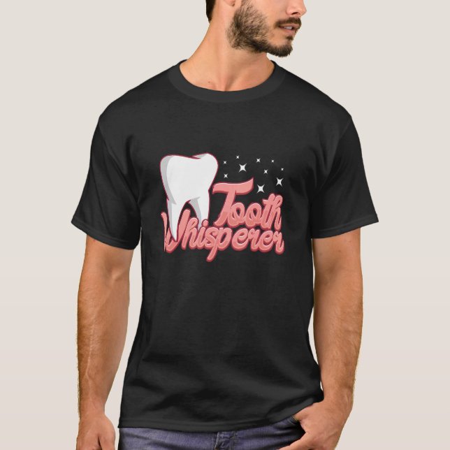 Tooth whisperer assistant dental lab technician T-Shirt (Front)