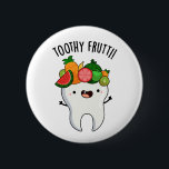 Toothy Fruity Funny Dental Pun  6 Cm Round Badge<br><div class="desc">Toothy Fruity Funny Dental Pun features a cute tooth wearing a bunch of fruit on his head . Perfect Puns gift for family and friends who love cute tooth puns.</div>