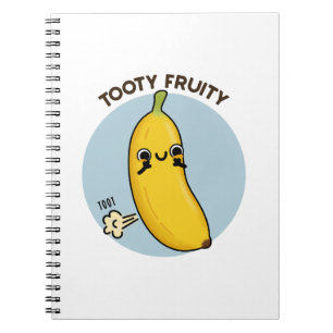 Tooty Fruity Funny Banana Fruit Pun  Notebook
