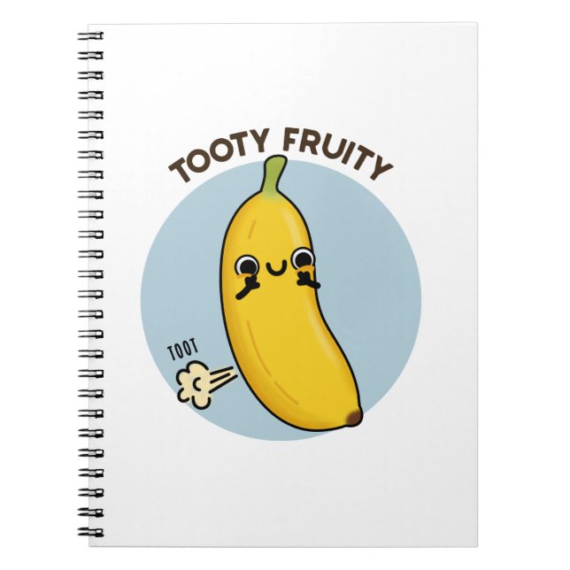 Tooty Fruity Funny Banana Fruit Pun  Notebook (Front)