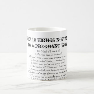 Top 10 Things NOT to Say to a Pregnant Woman Coffee Mug