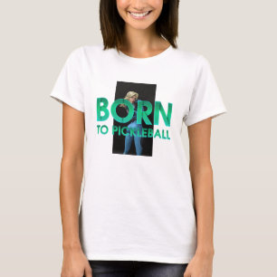TOP Born to Pickleball Ladies T-Shirts