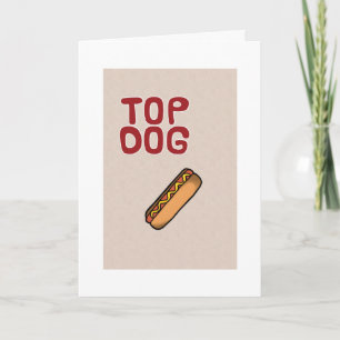 TOP DOG EVERYDAY-NOT JUST YOUR BIRTHDAY CARD