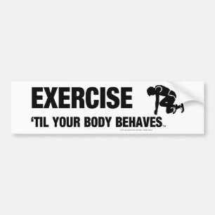 TOP Exercise Til Your Body Behaves Bumper Sticker