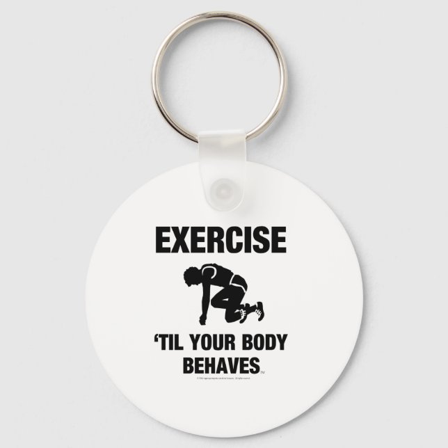 TOP Exercise Til Your Body Behaves Key Ring (Front)