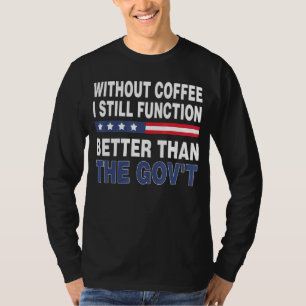 Top Gov Without Coffee I Still Function Better Tha