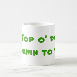 Top o' da mornin to ya! coffee mug