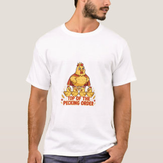 TOP OF THE PECKING ORDER Funny Chicken T-Shirt
