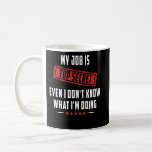 Top Secret Even I Don't Know What I'm Doing Coffee Mug