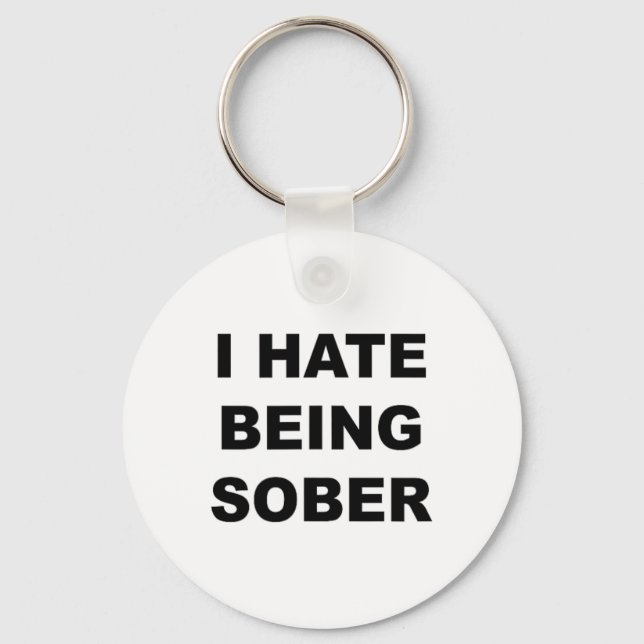 Top That Says - I Hate Being Sober Funny Alcoholic Key Ring (Front)