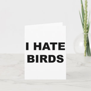 Top That Says - I Hate Birds Funny Anti Birding -  Card