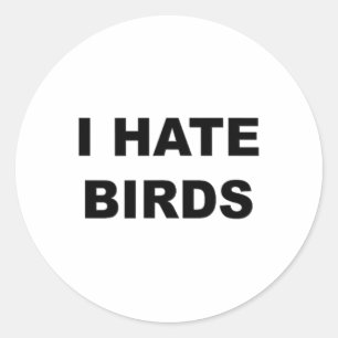 Top That Says - I Hate Birds Funny Anti Birding -  Classic Round Sticker