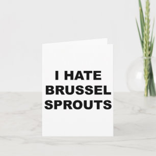Top That Says - I Hate Brussel Spouts Funny -  Card