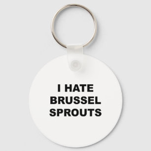 Top That Says - I Hate Brussel Spouts Funny -  Key Ring