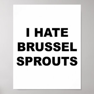Top That Says - I Hate Brussel Spouts Funny -  Poster