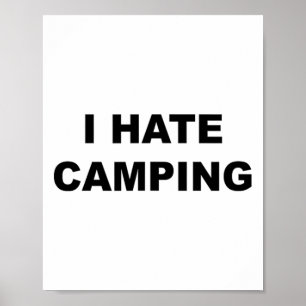 Top That Says I Hate Camping Funny Because Camping Poster