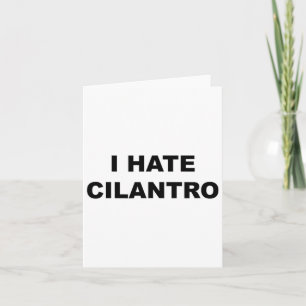 Top That Says - I Hate Cilantro Funny - Cilantro S Card